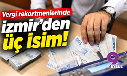 Vergi rekortmenlerinde İzmir'den üç isim!