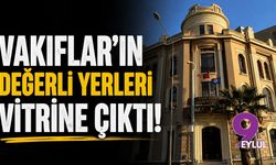 Vakıflar'ın değerli yerleri vitrine çıktı!