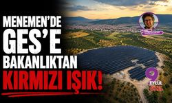 Menemen’de GES’e Bakanlıktan kırmızı ışık!
