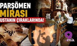 Parşömen mirası ustanın çıraklarında!