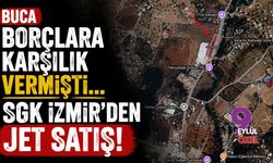 Buca borçlara karşılık vermişti... SGK İzmir'den jet satış!