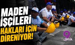Maden emekçileri hakları için direniyor