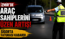 İzmir’de araç sahiplerini üzen artış: Sigorta faturası kabardı
