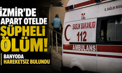 İzmir’de apart otelde şüpheli ölüm: Banyoda hareketsiz bulundu