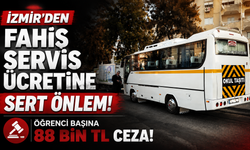 İzmir’den fahiş servis ücretine sert önlem: Öğrenci başına 88 bin TL ceza
