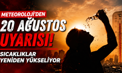 Meteoroloji’den 20 Ağustos uyarısı: Sıcaklıklar yeniden yükseliyor