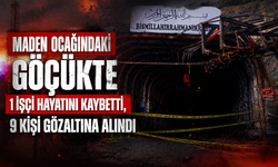 Maden ocağındaki göçükte 1 işçi hayatını kaybetti, 9 kişi gözaltına alındı