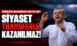 Özgür Özel’den Erdoğan’a Rize’de yanıt: “Siyaset transferle kazanılmaz”