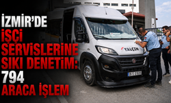 İzmir’de işçi servislerine sıkı denetim: 794 araca işlem