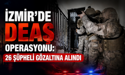 İzmir’de DEAŞ operasyonu: 26 şüpheli gözaltına alındı