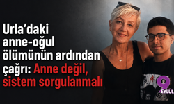 Urla’daki anne-oğul ölümünün ardından çağrı: Anne değil, sistem sorgulanmalı
