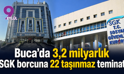 Buca’da 3,2 milyarlık SGK borcuna 22 taşınmaz teminat
