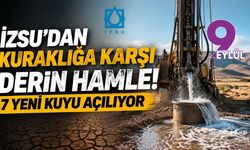 İZSU’dan kuraklığa karşı derin hamle! 7 yeni kuyu açılıyor