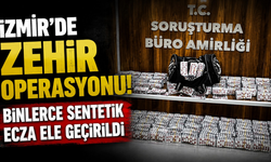 İzmir’de zehir operasyonu: Binlerce sentetik ecza ele geçirildi