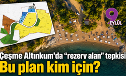 Çeşme Altınkum’da rezerv alan tepkisi: Bu plan kim için?