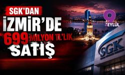 SGK İzmir’de 11 taşınmazı satışa çıkarıyor: Toplam bedel 699 milyon TL
