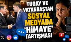 Tugay ve vatandaştan sosyal medyada ‘himaye’ tartışması