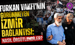 Furkan Vakfı dosyasında İzmir detayı: Kentteki ağ nasıl oluştu?