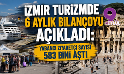 İzmir turizmde 6 aylık bilançoyu açıkladı