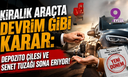 Kiralık araçta devrim gibi karar: Depozito çilesi ve senet tuzağı sona eriyor!