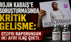 Rojin Kabaiş soruşturmasında kritik gelişme: Otopsi raporundan iki ayrı ilaç çıktı