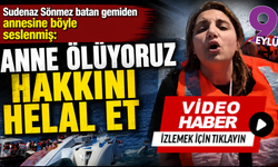 Batan feribottan annesine son sözleri: “Anne ölüyoruz, hakkını helal et”