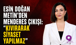 Esin Doğan Metin’den Menderes çıkışı: “Kıvırarak siyaset yapılmaz”