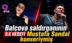Balçova saldırganının ilk hedefi Mustafa Sandal konseriymiş