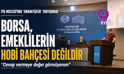 İTB Meclisi’nde ‘emanetçilik’ tartışması: Borsa, emeklilerin hobi bahçesi değildir!