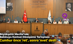 Büyükşehir Meclisi’nde Ballıkuyu Kentsel Dönüşümü tartışması