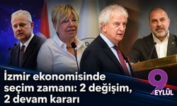 İzmir ekonomisinde seçim zamanı: 2 değişim, 2 devam kararı