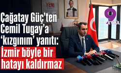 Çağatay Güç’ten Cemil Tugay’a ‘kızgınım’ yanıtı: İzmir böyle bir hatayı kaldırmaz