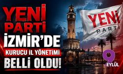 YENİ Parti İzmir’de kurucu il yönetimi belli oldu