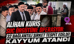 Alihan Kuriş suç örgütüne operasyon: 32 bağlantılı şirket tespit edildi! Kayyum atandı
