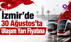 İzmir’de 30 Ağustos’ta Ulaşım Yarı Fiyatına