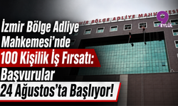 İzmir Bölge Adliye Mahkemesi’nde 100 Kişilik İş Fırsatı: Başvurular 24 Ağustos’ta Başlıyor!