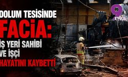 Dolum tesisinde facia: İş yeri sahibi ve işçi hayatını kaybetti