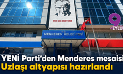 YENİ Parti’den Menderes mesajı: Uzlaşı altyapısı hazırlandı
