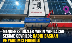 Menderes gözler yarın yapılacak seçime çevrildi: Kadın başkan ve yardımcı formülü
