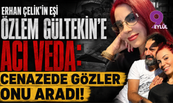 Erhan Çelik’in eşi Özlem Gültekin’e acı veda: Cenazede gözler onu aradı!