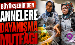 Büyükşehir'den annelere Dayanışma Mutfağı