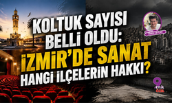 Koltuk Sayısı Belli Oldu: İzmir'de Sanat Hangi İlçelerin Hakkı?
