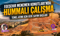 Egeşehir Menemen Konutları’nda hummalı çalışma: Temel atımı için geri sayım başladı
