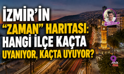 İzmir'in "Zaman" Haritası: Hangi İlçe Kaçta Uyanıyor, Kaçta Uyuyor?