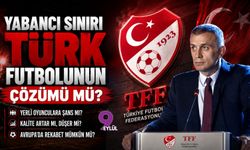 Yabancı sınırı Türk futbolunun çözümü mü?