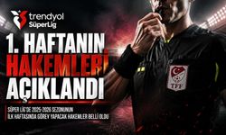 Trendyol Süper Lig'de 1. Haftanın Hakemleri Açıklandı