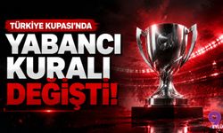 Türkiye Kupası’nda yabancı kuralı değişti