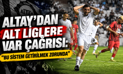 Altay’dan alt liglere VAR çağrısı: 'Bu sistem getirilmek zorunda'