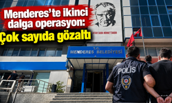 Menderes’te ikinci dalga operasyon: Çok sayıda gözaltı