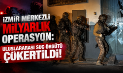 İzmir merkezli milyarlık operasyon: Uluslararası suç örgütü çökertildi!